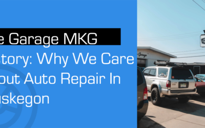 The Garage MKG History: Why We Care About Auto Repair In Muskegon